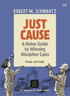 Just Cause: A Union Guide to Winning Discipline Cases - 3rd Edition