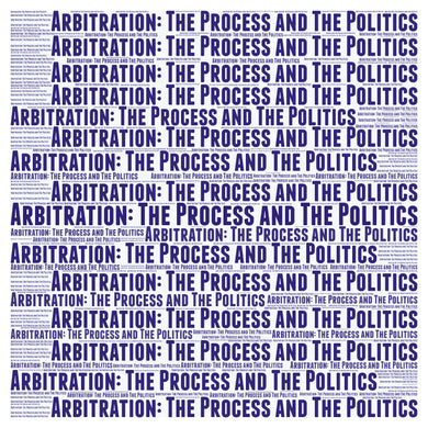 Arbitration : The Process and The Politics - Zoom Training - June 11, 2025