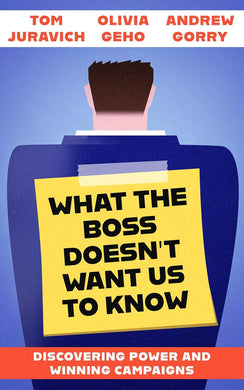 What the Boss Doesn't Want Us to Know: Discovering Power and Winning Campaigns